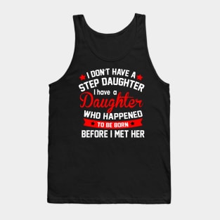 I don't have a step daughter I have a daughter Who happened to be born Tank Top